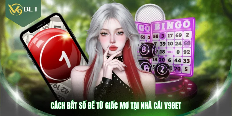 Cách bắt số đề từ giấc mơ tại nhà cái V9BET