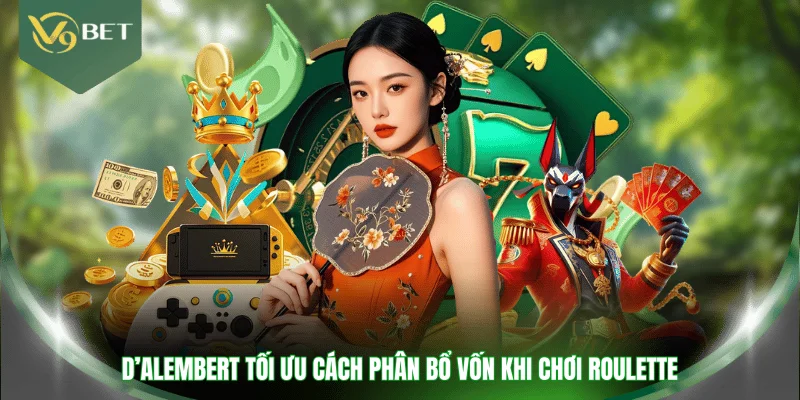 D’Alembert tối ưu cách phân bổ vốn khi chơi Roulette