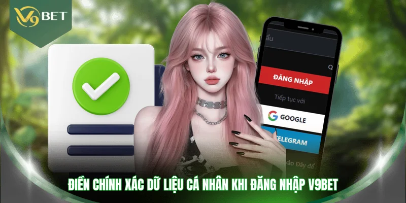 Điền chính xác dữ liệu cá nhân khi đăng nhập V9BET