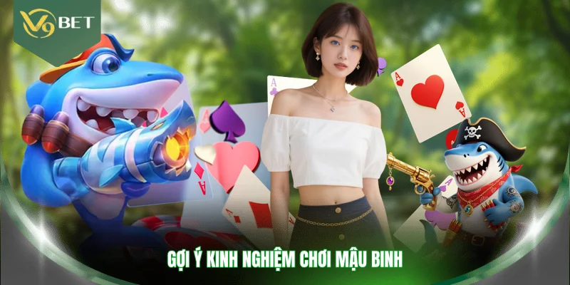 Gợi ý kinh nghiệm chơi Mậu Binh