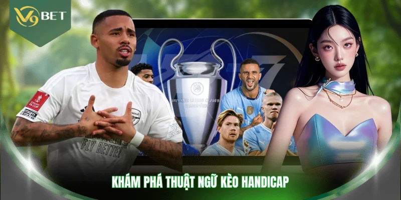 Khám phá thuật ngữ kèo Handicap