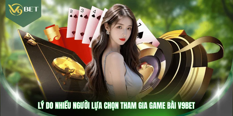 Lý do nhiều người lựa chọn tham gia game bài V9BET
