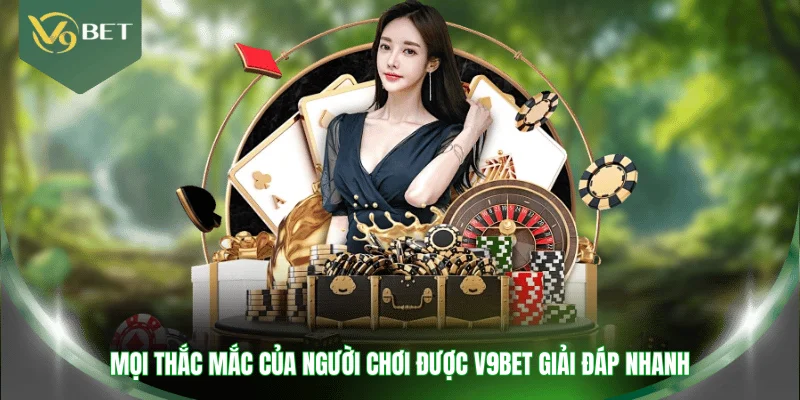 Mọi thắc mắc của người chơi được V9BET giải đáp nhanh