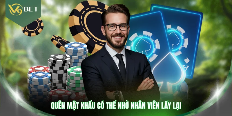 Quên mật khẩu có thể nhờ nhân viên lấy lại