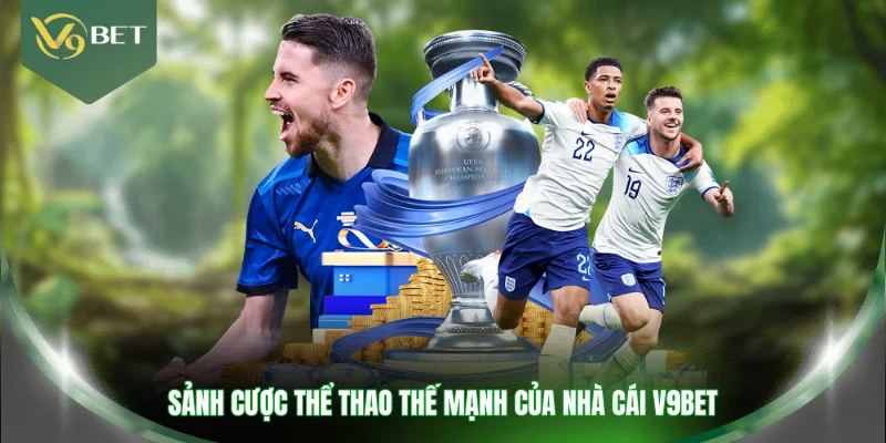 Sảnh cược thể thao thế mạnh của nhà cái V9BET