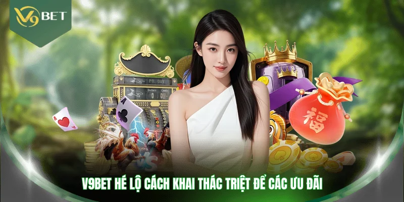 V9BET hé lộ cách khai thác triệt để các ưu đãi