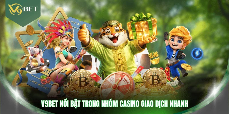 V9BET nổi bật trong nhóm casino giao dịch nhanh